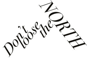 don't loose the north